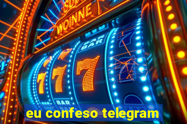 eu confeso telegram